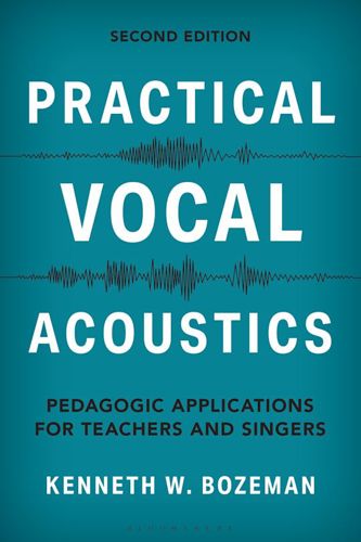 Practical Vocal Acoustics Pedagogic Applications for Teachers and Singers Kenneth Bozeman (Author)