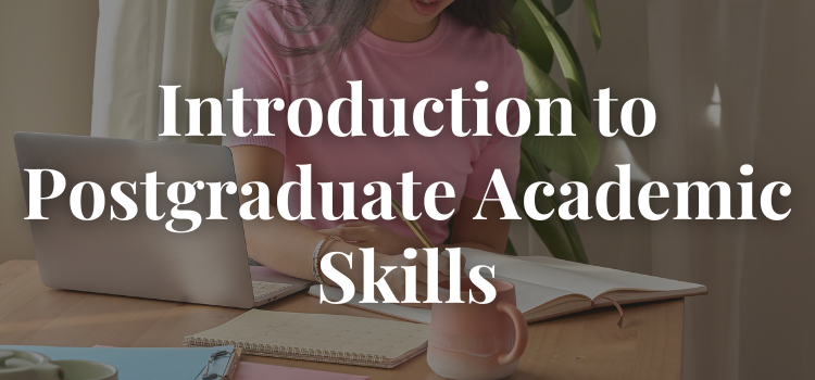 Introduction to Postgraduate Academic Skills